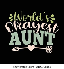 World's Okay Est Aunt, Best Aunt Ever, Aunt Birthday Greeting Card, Vector File