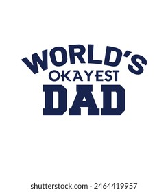 World's okay Est dad t shirt design.