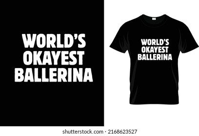 World's Okayest Ballerina T-Shirt Design