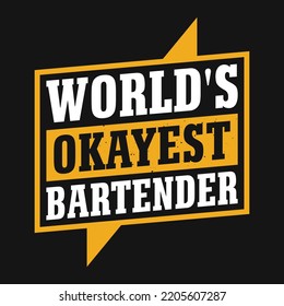 World's okayest bartender - Bartender quotes t shirt, poster, typographic slogan design vector