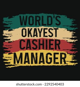 Worlds okayest cashier manager tshirt design 