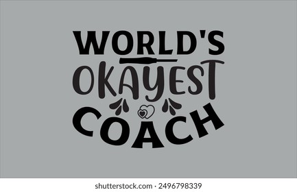 world's okayest coach- labor t shirts design, Calligraphy t shirt design,Hand drawn lettering phrase, Silhouette,Isolated on white background, Files for Cutting Cricut and  EPS 10