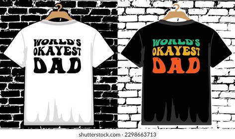 World's Okayest Dad Father's Day T shirt Design, vector Father's Day T shirt  design, Dad shirt, Father typography T shirt design