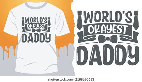 World's Okayest Daddy T-Shirt Design. father's quote t-shirt design.