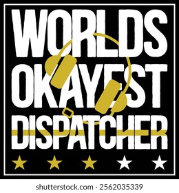 Worlds Okayest Dispatcher Funny Truck Police 911 Dispatcher T-shirt Design,  Gift Gor Dispatcher, Thin Yellow Line