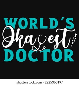 Worlds okayest doctor tshirt design