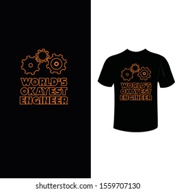 World's okayest engineer. Beautiful modern t shirt. Vector print, typography, poster, emblem, Vector.