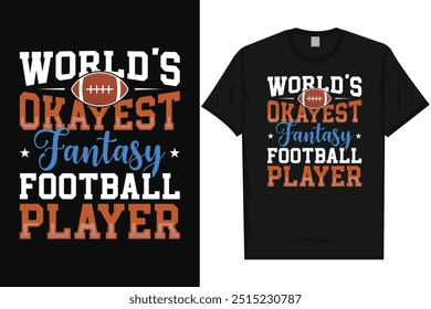 World's okayest fantasy football player American football rugby playing vintage typography graphics tshirt design
