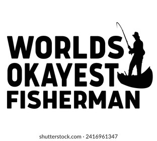 Worlds Okayest Fisherman Svg,Father's Day Svg,Papa svg,Grandpa Svg,Father's Day Saying Qoutes,Dad Svg,Funny Father, Gift For Dad Svg,Daddy Svg,Family Svg,T shirt Design,Svg Cut File,Typography svg