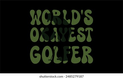 world's okayest golfer- Golf t shirt design lettering and decoration elements,Feline Animals Quotes, And Illustration For Prints,Isolated On White Background Cricut for,Cut Files For stickers, Templet