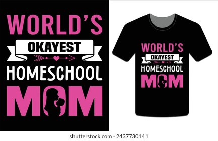 World's okayest homeschool mom, Mother's Day t-shirt design Vector Art