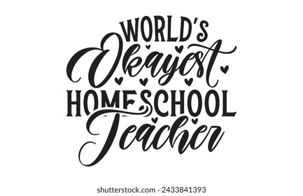 
 World's okayest homeschool teacher -Lettering design for greeting banners, Mouse Pads, Prints, Cards and Posters, Mugs, Notebooks, Floor Pillows and T-shirt prints design.
