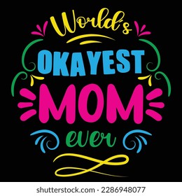 World's Okayest Mom Ever, Mother's Day typography shirt design for mother lover mom mommy mama Handmade calligraphy vector illustration Silhouette