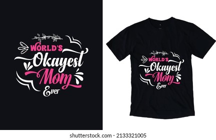 Worlds Okayest mom. Mothers day typography vector t-shirt design template. Mom Apparel vector template