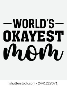 Worlds Okayest Mom T Shirt Funny Mothers Day Tee Gift Sarcastic Hilarious Cute