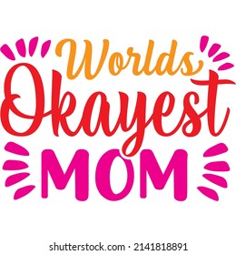 Worlds Okayest Mom t-shirt design ,vector file.