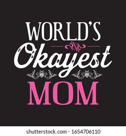 World's Okayest Mom T-shirt.Mother's Day Gift T-shirt Design.