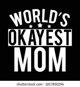 World's Okayest Mom. Typography Vintage Lettering Design, Vector Illustration 