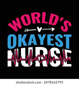 World's Okayest Nurse typography,nurse t shirt funny,vector,medicine, nurse, 
