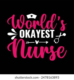 World's Okayest Nurse typography,nurse t shirt funny,vector,medicine, nurse, 
