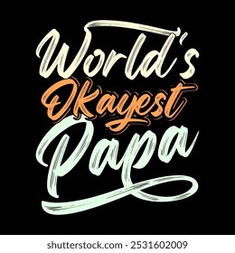 World's Okayest Papa Handwritten Vintage Retro Design, I Love Father, Proud Dad Day Design Papa Lover Illustration Design