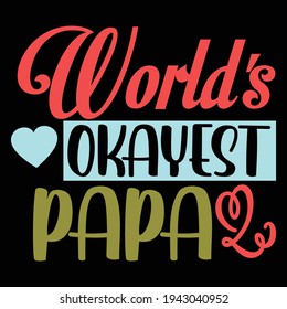 world's okayest papa, typography lettering design, printing for t shirt, banner, poster, mug etc