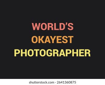 World's okayest photographer funny and relatable photography t shirt design