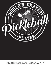 WORLD'S OKAYEST Pickle ball PLAYER