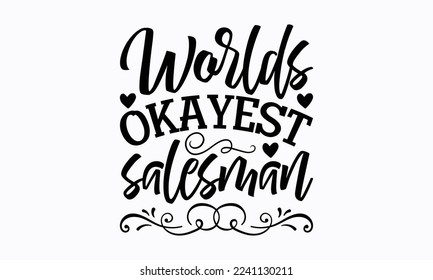Worlds okayest salesman - Salesman T-shirt Design, File Sports SVG Design, Sports typography t-shirt design, For stickers, Templet, mugs, etc. for Cutting, cards, and flyers.