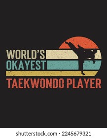 World's Okayest Taekwondo Player SVG, Taekwondo Gifts Vector, Taekwondo T-Shirt