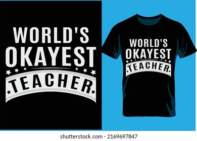 World's Okayest Teacher T Shirt. Typography T-shirt. Vector Design.

