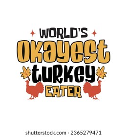 World's Okayest Turkey Eater Thanksgiving Funny T Shirt Design.