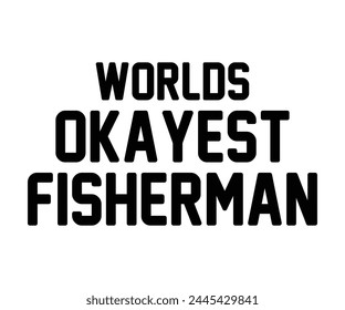 Worlds Okays Fischerman Vatertag, Vatertag Zitate sagen, Papa, Papa, Lustiger Vater, Geschenk für Papa, Papa, T-Shirt-Design, Typografie, Schnittdatei für Cricut und Silhouette