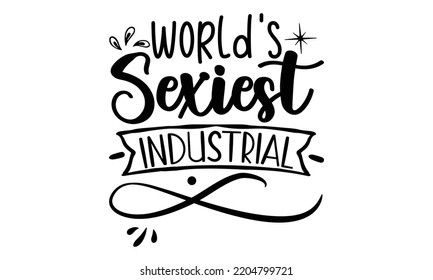 diseño de camisetas y archivo vectorial de ingeniería industrial más sexy del mundo, Good for t shirt, mug, svg, carteles, textiles, tipografía y citas divertidas, Diseño gráfico de caligrafía, EPS, 10