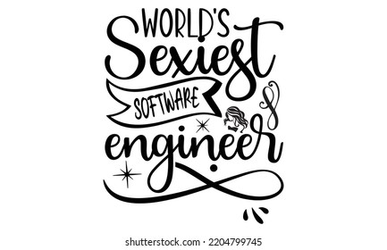 ingeniero de software más sexy del mundo: diseño de camisetas y archivo vectorial de svg, Good for t shirt, mug, svg, carteles, textiles, diseño de tipografía y citas divertidas, diseño gráfico de caligrafía, EPS