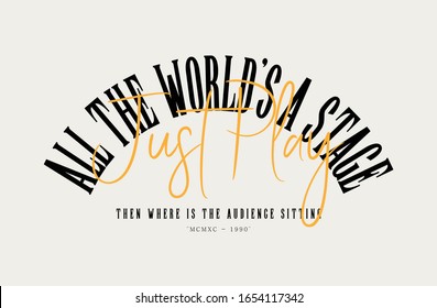 the world's a stage just play fashion slogan for different apparel and T-shirt. - Vector