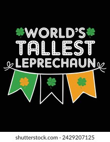 World's Tallest Leprechaun St. Patrick's Day Saint Irish Pats Sarcastic Funny T Shirt
