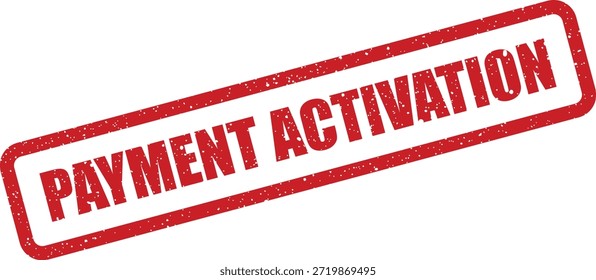 A worn rubber stamp graphic reading "PAYMENT ACTIVATION." Ideal for representing the initiation of a new financial service or account process.