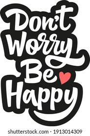 Don’t worry be happy hand drawn vector lettering. Inspirational quote. Hand drawn typography design element for cards, brochures, poster, article, phone case, poster, t-shirt, mug etc. Vector Image.