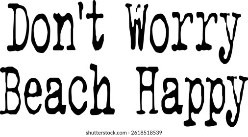 Don’t Worry Beach Happy Typography T-shirt Design, Beach T-shirt Design, summer retro boho design, Vintage Distressed, vector file, silhouette file, typewriter