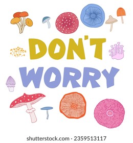 Don’t Worry doodle style hand drawn typography design with mushrooms. For t- shirt, poster, banner, wall art.
