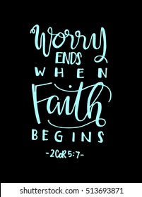 worry ends when FAITH begins. Bible Verse. Hand Lettered Quote. Modern Calligraphy. Christian Poster