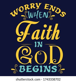 Worry ends when Faith in God christian saying quotes100 vector colour tee:Christian Saying & quotes:100% vector best for colour t shirt, pillow,mug, sticker and other Printing media.