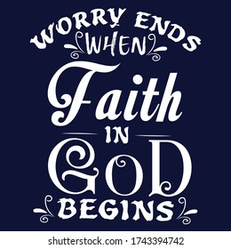 Worry ends when Faith in God christian saying quotes100 vector colour tee:Christian Saying & quotes:100% vector best for white t shirt, pillow,mug, sticker and other Printing media.