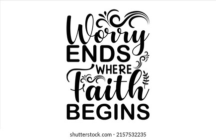  Worry ends where faith begins  -   Lettering design for greeting banners, Mouse Pads, Prints, Cards and Posters, Mugs, Notebooks, Floor Pillows and T-shirt prints design.
