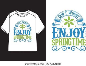 Don’t worry enjoy springtime T-Shirt Design