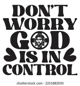 Don’t Worry God Is In Control - Boho Style Religious Biblical Christian Jesus Quotes T-shirt And SVG Design. Motivational Inspirational SVG Quotes T shirt Design, Vector EPS Editable Files.