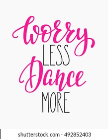 Worry less Dance more studio quote lettering. Class calligraphy inspiration graphic design typography element. Hand written postcard. Cute simple vector Hand written sign.