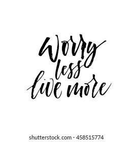 Worry less, live more phrase. Inspiration card. Ink illustration. Modern brush calligraphy. Isolated on white background.