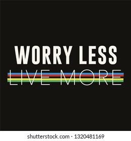 Worry Less Live More Slogan for Tshirt Graphic Vector Print